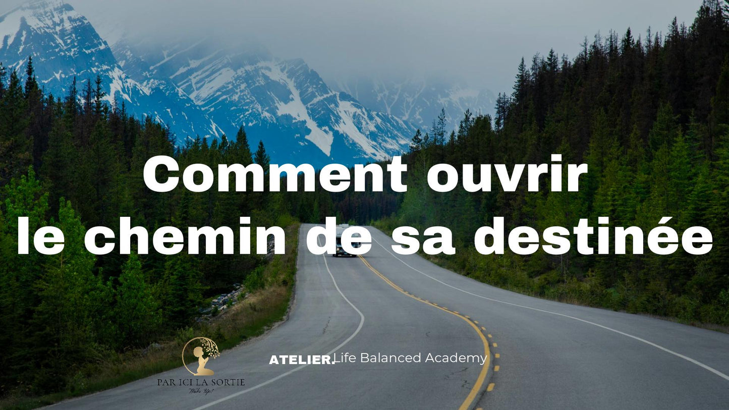 ATELIER : Comment ouvrir le chemin de sa destinée?